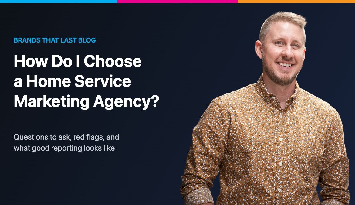 Brands That Last blog graphic: How Do I Choose a Home Service Marketing Agency? with founder Nick Beecher